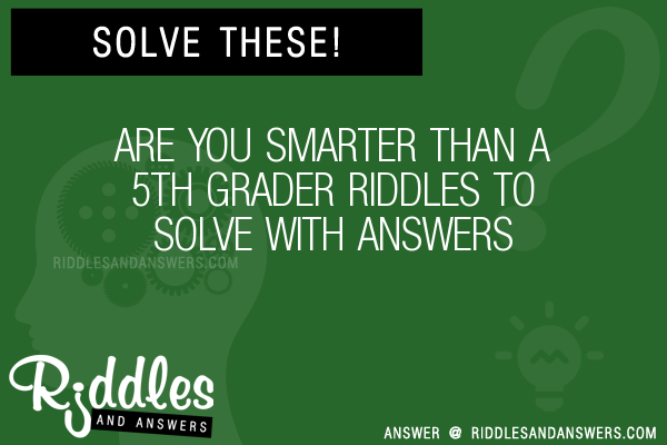 Are You Smarter Than A Th Grader Riddles With Answers To Solve