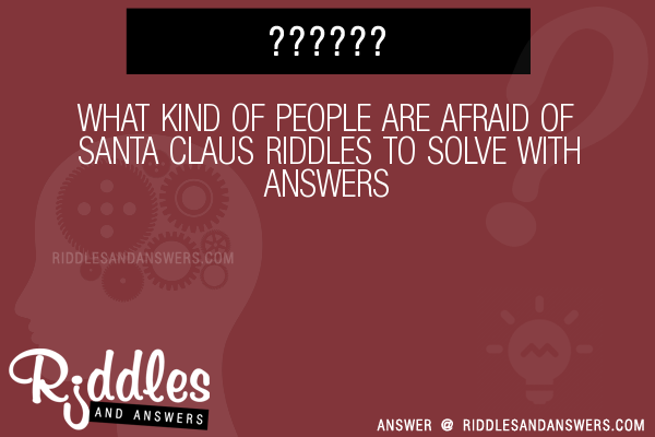 30-what-kind-of-people-are-afraid-of-santa-claus-riddles-with-answers