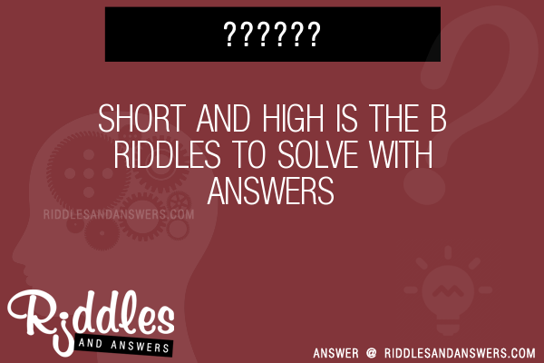 30+ Short And High Is The B Riddles With Answers To Solve - Puzzles ...