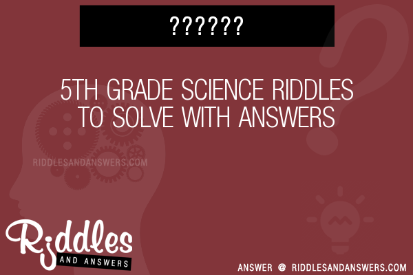 30-5th-grade-science-riddles-with-answers-to-solve-puzzles-brain