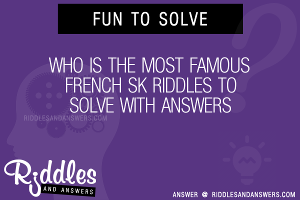 30-who-is-the-most-famous-french-sk-riddles-with-answers-to-solve