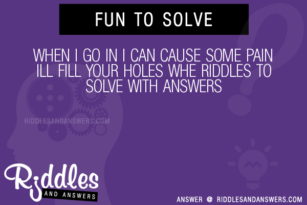 30-when-i-go-in-i-can-cause-some-pain-ill-fill-your-holes-whe-riddles