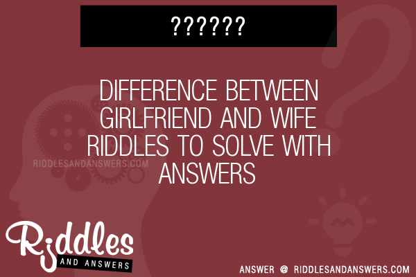 30-difference-between-girlfriend-and-wife-riddles-with-answers-to