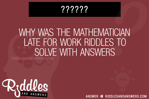 30 Why Was The Mathematician Late For Work Riddles With Answers To 