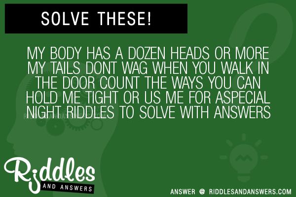 30 My Body Has A Dozen Heads Or More My Tails Dont Wag When You Walk In The Door Count The Ways You Can Hold Me Tight Or Us Me For Aspecial