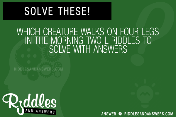 30-which-creature-walks-on-four-legs-in-the-morning-two-l-riddles-with