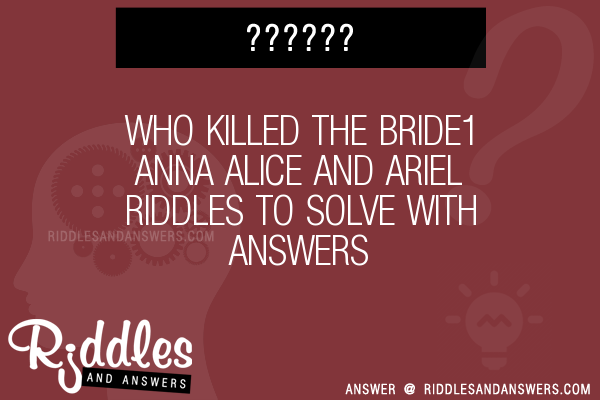 30 Who Killed The Bride1 Anna Alice And Ariel Riddles With Answers To Solve Puzzles Brain Teasers And Answers To Solve 21 Puzzles Brain Teasers