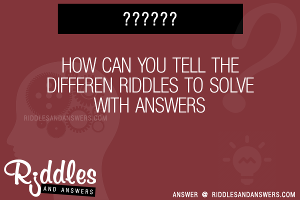 30-how-can-you-tell-the-differen-riddles-with-answers-to-solve