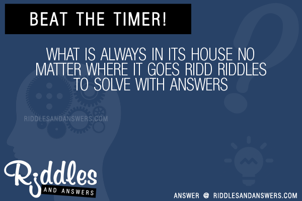 30-what-is-always-in-its-house-no-matter-where-it-goes-ridd-riddles